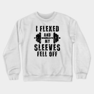 I Flexed and The Sleeves Fell Off Crewneck Sweatshirt